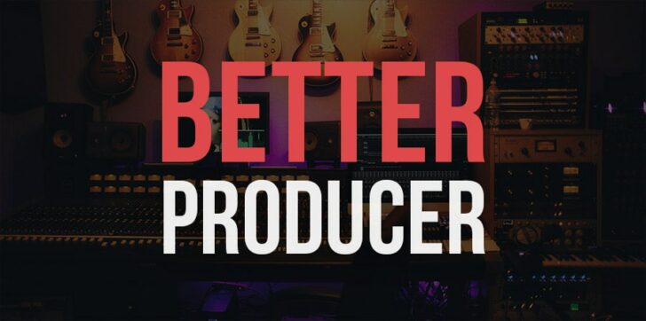 How To Become A Better Music Producer & Musician