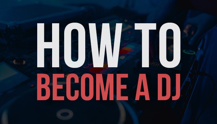 How to Become a DJ [ Ultimate Beginners Guide ]