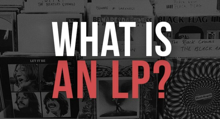 What Is An LP In Music Examples Vs EP Song Count What Is An LP In Music Examples Vs EP Song Count