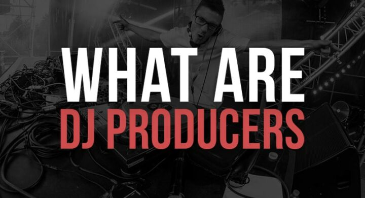 What Is A DJ Producer