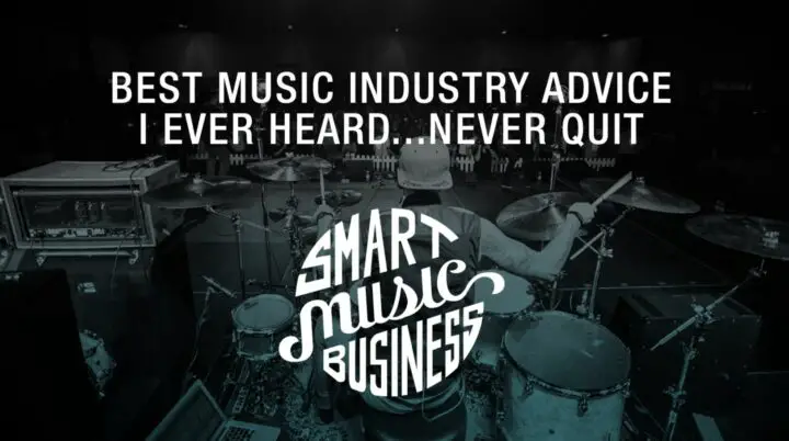 Best Music Industry Advice I Ever Heard. Never Quit