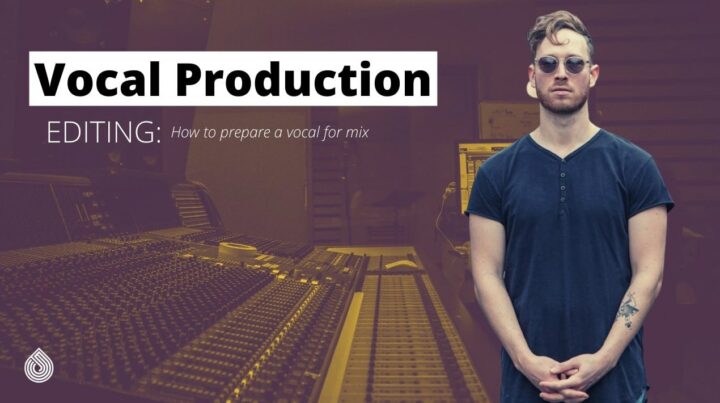 Vocal Production - Editing: How to Prepare a Vocal for Mix